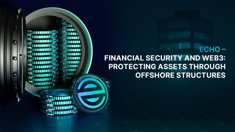 Echo – Financial Security and Web3 Protecting Assets Through Offshore Structures